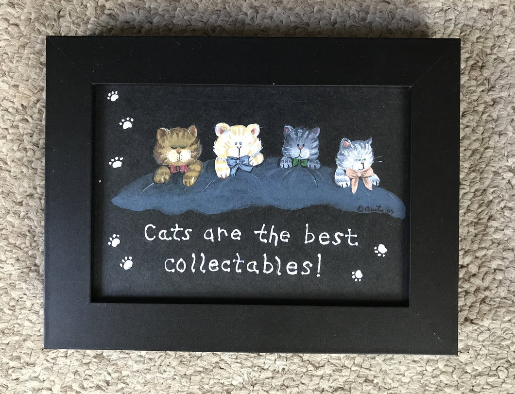 Cats make the best collectables 5x7